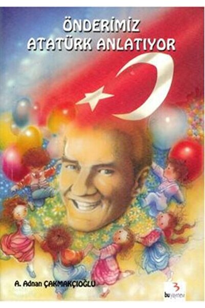 Bu Yayınevi Önderimiz Atatürk Anlatıyor