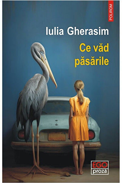 Editura Polirom What Birds See, Iulia Gherasim - Polirom Publishing House