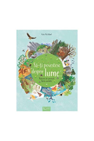 Editura Univers Enciclopedic Spune-mi despre lume, Kate Mclelland -