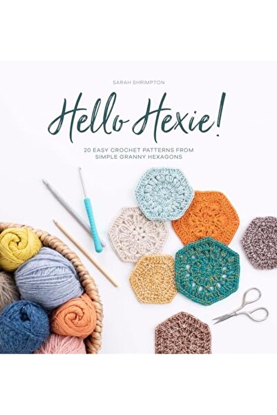 David & Charles Hello Hexie!: 20 easy crochet patterns from simple granny hex...
