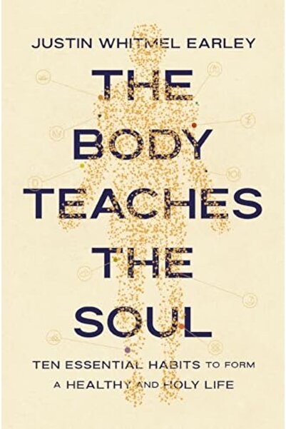 Zondervan The Body Teaches The Soul Ten Essential Habits To Form A Healthy An...