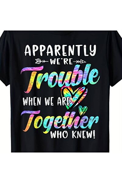 LİNA06 Apparently We're Trouble When We are Together Bestie Tie Dye T-Shirt10...
