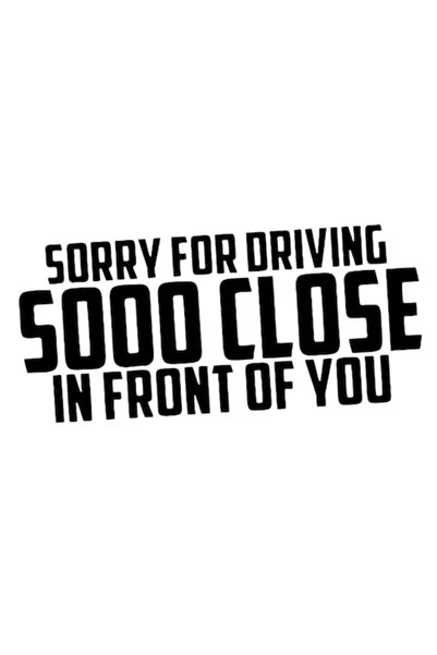 OEM Autocolant decorativ auto „Scuze pentru că am condus atât de aproape în f...