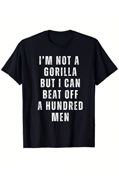 LİNA06 Not Gorilla But I Can Beat A Hundred Men Funny T - Shirt
