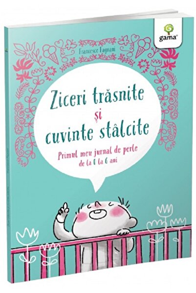 Gama Ziceri trasnite si cuvinte stalcite. Primul meu jurnal de perle - France...