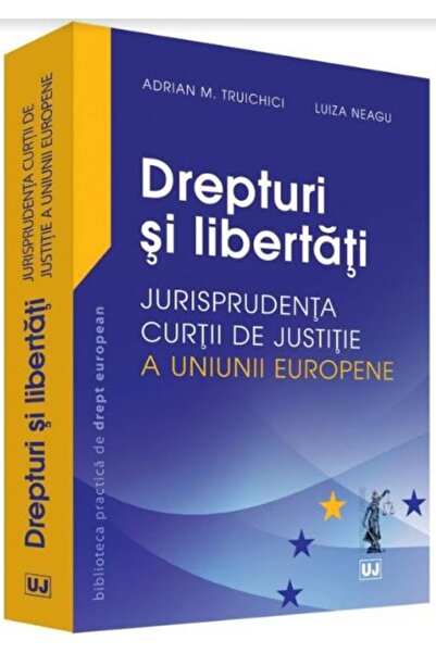 Universul Juridic Drepturi si libertati - Adrian M. Truichici, Luiza Neagu