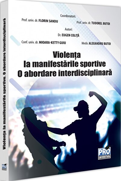 Pro Universitaria Violenta la manifestarile sportive. O abordare interdiscipl...