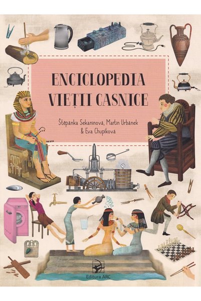 Arc Enciclopedia vietii casnice - Stepanka Sekaninova, Martin Urbanek, Eva Ch...