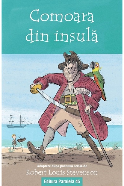 Paralela 45 Comoara din insula. Text adaptat - Robert Louis Stevenson