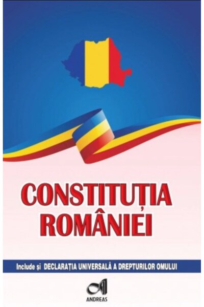 Andreas Constitutia Romaniei. Include si Declaratia Universala a drepturilor ...