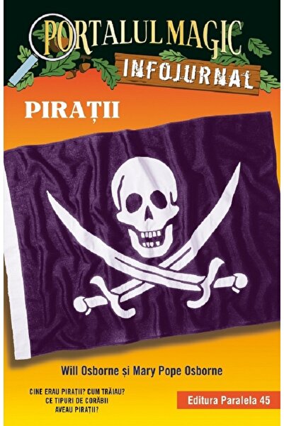 Paralela 45 Portalul magic. Infojurnal. Piratii - Will Osborne, Mary Pope Osb...