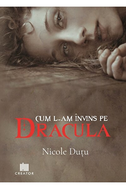 Editura Creator Cum l-am invins pe Dracula - Nicole Dutu