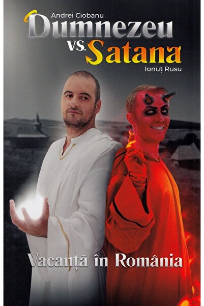Litera Dumnezeu vs Satana. Vacanta in Romania - Andrei Ciobanu, Ionut Rusu