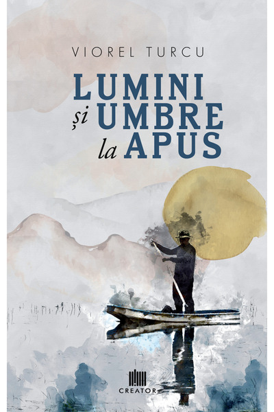 Editura Creator Lumini si umbre la apus - Viorel Turcu