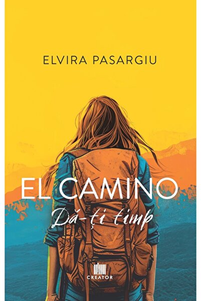 Editura Creator El camino: da-ti timp! - Elvira Pasargiu