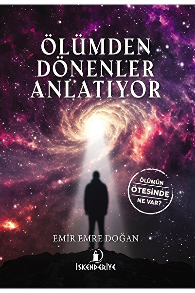 İskenderiye Kitap Ölümden Dönenler Anlatıyor: Ölümün Ötesinde Ne Var? - Emir ...