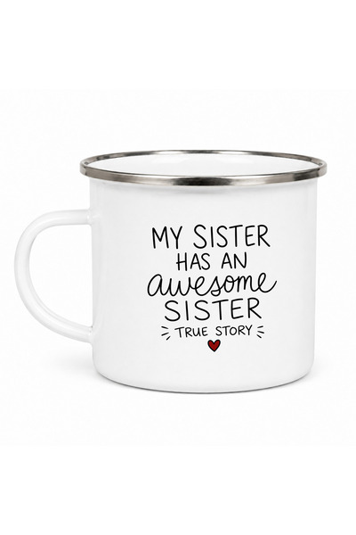 OEM Cana emailata My sister has an awesome sister - True story, metal emailat...
