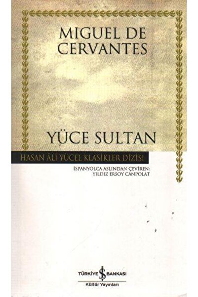 TÜRKİYE İŞ BANKASI KÜLTÜR YAYINLARI Yüce Sultan (K.Kapak) MIGUEL DE CERVANTES