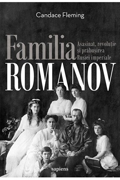 Editura Art Familia Romanov. Asasinat, revoluție și prăbușirea Rusiei imperiale