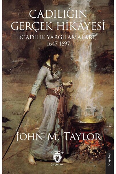 Dorlion Yayınları Cadılığın Gerçek Hikayesi (Cadılık Yargılamaları) 1647-1697