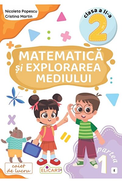 ELICART Matematică și Explorare a Mediului - Clasa a 2-a Partea 1 - Caiet de ...
