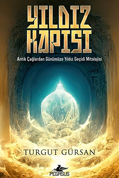 Pegasus Yayınları Yıldız Kapısı: Antik Çağlardan Günümüze Yıldız Geçidi Mitol...