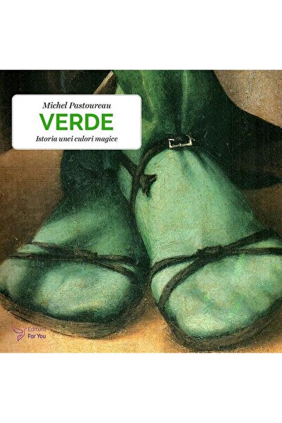 Editura For You Verde. Istoria unei culori magice, Michel Pastoure