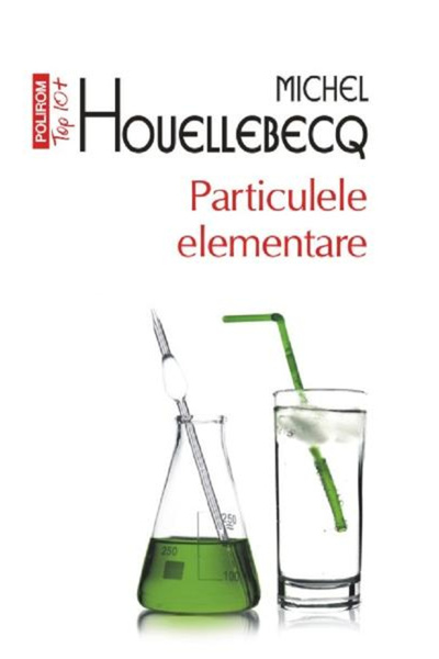 Editura Polirom Elementary Particles Top 10+ No.60, Michel Houellebecq - Poli...