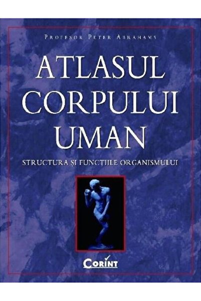 Editura Corint Atlasul Corpului Uman, Profesor Peter Abrahams - Editura Corint