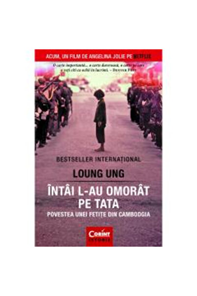 Editura Corint Prima dată la care mi-au ucidut tatăl 2017, Loung Ung - Editur...