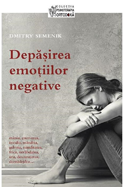 Editura Sophia Depășirea emoțiilor negative, Dmitri Semenik - Editura Sophia