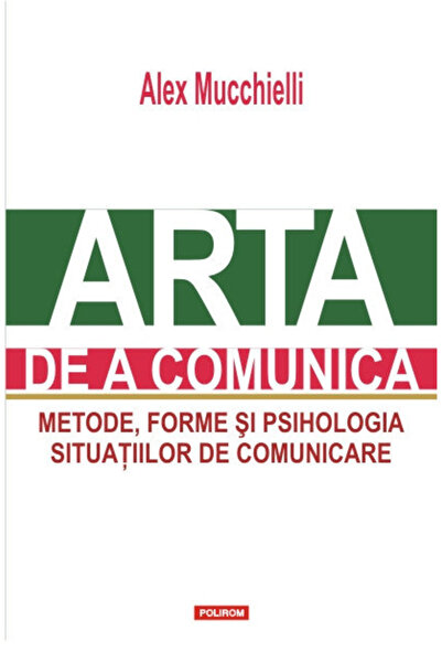 Editura Polirom The Art of Communication, Alex Mucchielli - Polirom Publishin...