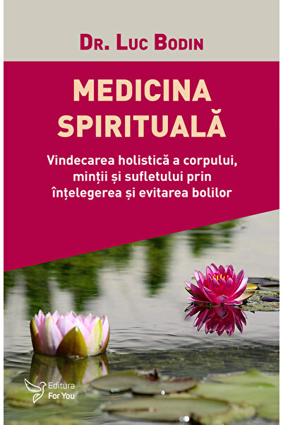 Editura For You Medicina spirituală-Dr. Luc Bodin