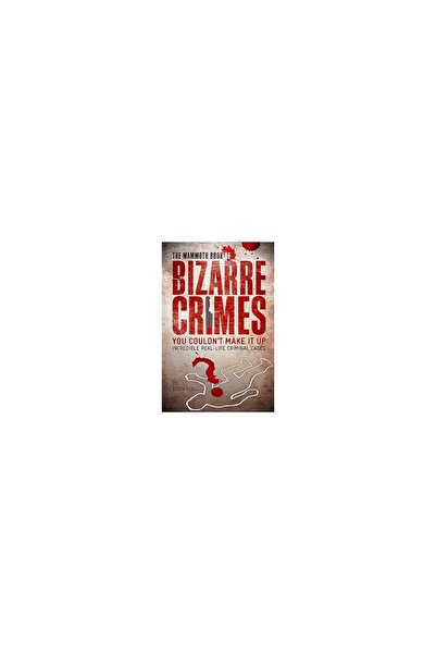 Robinson Publishing The Mammoth Book Of Bizarre Crimes