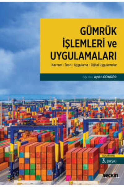 Seçkin Yayıncılık Gümrük İşlemleri ve Uygulamaları Kavram : Teori : Uygulama ...