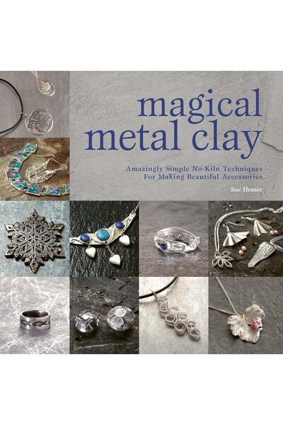 David & Charles Magical Metal Clay: Amazingly Simple No-Kiln Techniques for M...