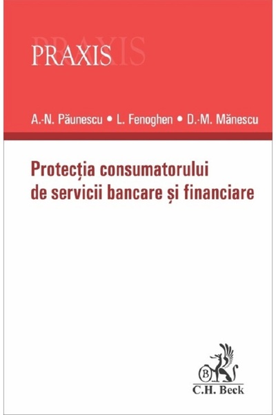 C.H. Beck Protectia consumatorului de servicii bancare si financiare - Alexan...