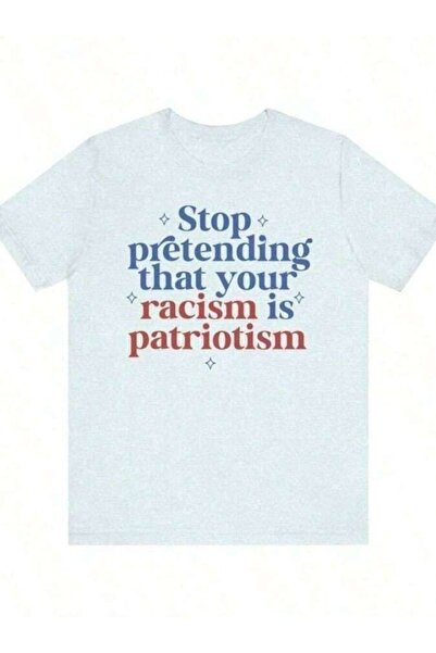 LİNA06 Stop Pretending Your Racis* Is Patriotism Subversive Clothing Leftist ...