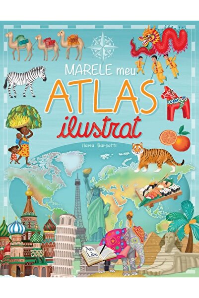 ARS LIBRI Marele meu atlas ilustrat - Ilaria Barsotti