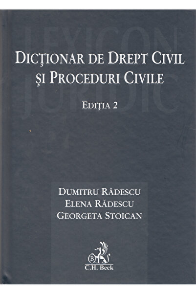 C.H. Beck Dictionar de drept civil si proceduri civile Ed.2 - Dumitru Radescu...