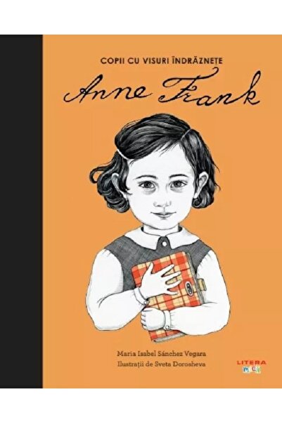 Litera Copii cu visuri indraznete: Anne Frank - Maria Isabel Sanchez Vegara