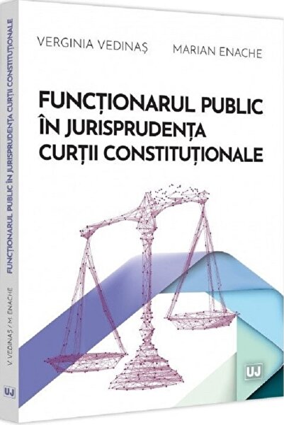Universul Juridic Functionarul public in jurisprudenta Curtii Constitutionale...