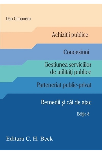 C.H. Beck Achizitii publice. Concesiuni. Gestiunea serviciilor de utilitati p...