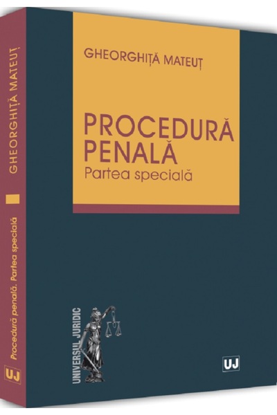 Universul Juridic Procedura penala. Partea speciala - Gheorghita Mateut