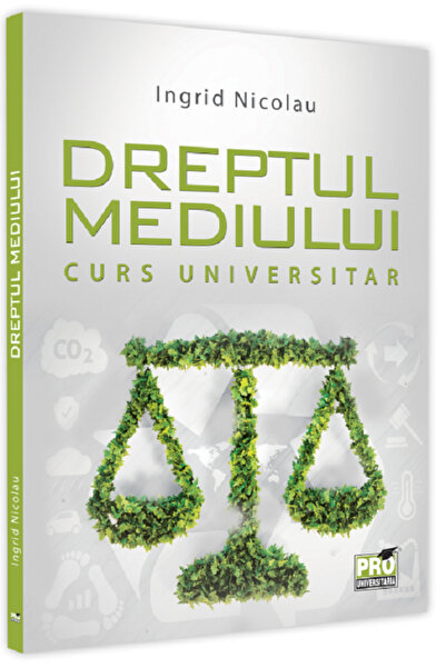 Pro Universitaria Dreptul mediului. Curs universitar - Ingrid Nicolau