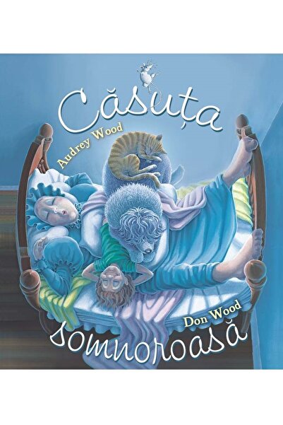 Grupul Editorial Art Casuta somnoroasa - Audrey Wood, Don Wood