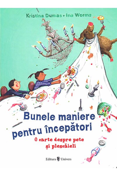 UNIVERS Bunele maniere pentru incepatori - Kristina Dumas, Ina Worms