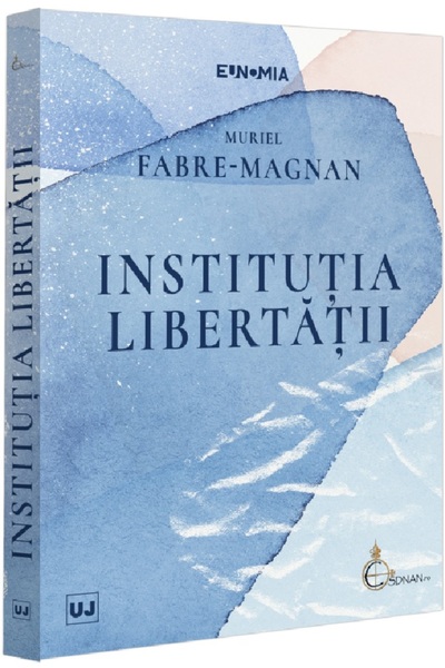 Universul Juridic Institutia libertatii - Muriel Fabre-Magnan