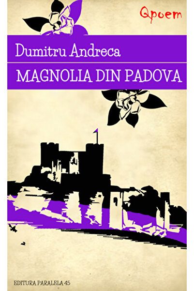 Paralela 45 Qpoem. Magnolia din Padova - Dumitru Andreca