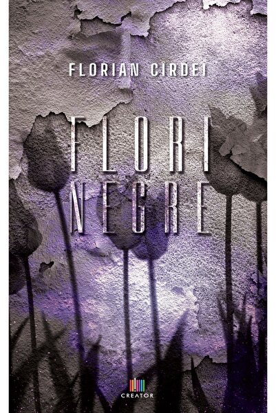 Editura Creator Flori negre - Florian Cirdei